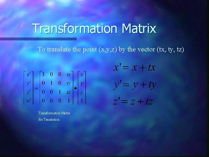 Transformation Matrix To translate the point (x, y, z) by the vector (tx, ty, Transformation Matrix To translate the point (x, y, z) by the vector (tx, ty,
