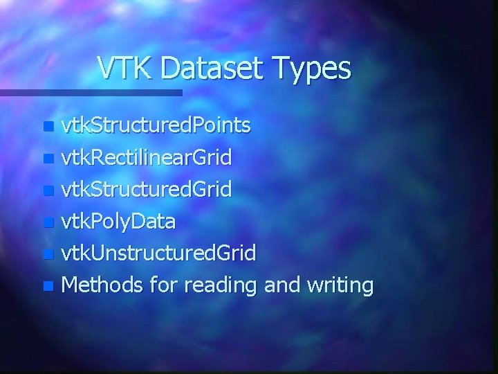 VTK Dataset Types vtk. Structured. Points n vtk. Rectilinear. Grid n vtk. Structured. Grid VTK Dataset Types vtk. Structured. Points n vtk. Rectilinear. Grid n vtk. Structured. Grid
