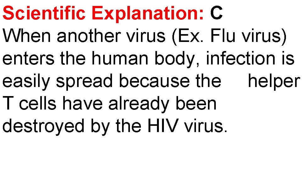 Scientific Explanation: C When another virus (Ex. Flu virus) enters the human body, infection