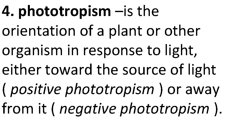 4. phototropism –is the orientation of a plant or other organism in response to