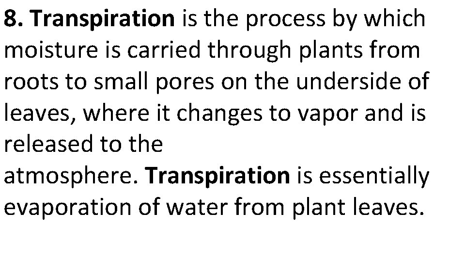 8. Transpiration is the process by which moisture is carried through plants from roots
