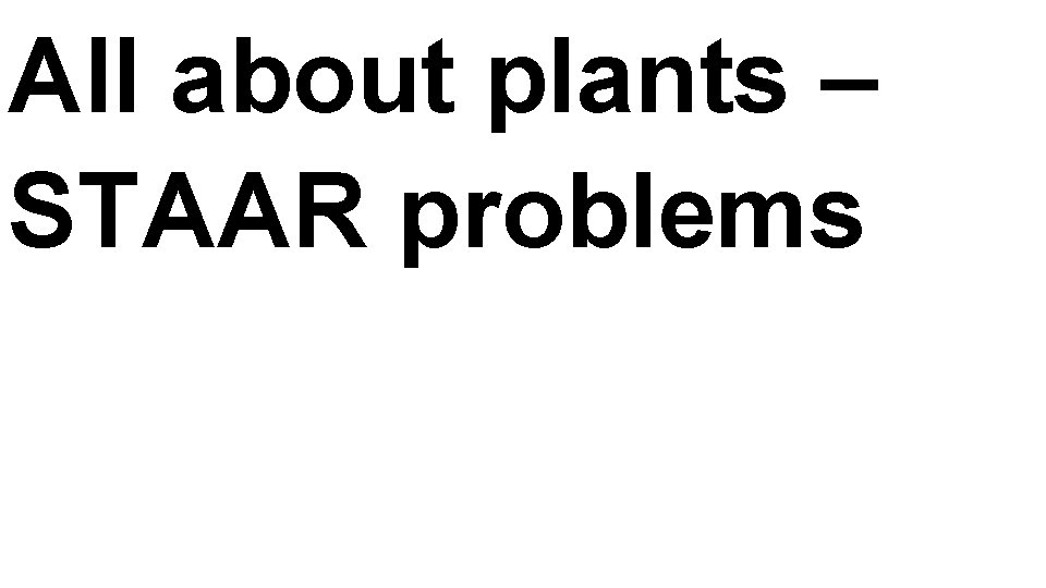 All about plants – STAAR problems 