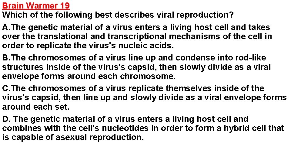 Brain Warmer 19 Which of the following best describes viral reproduction? A. The genetic