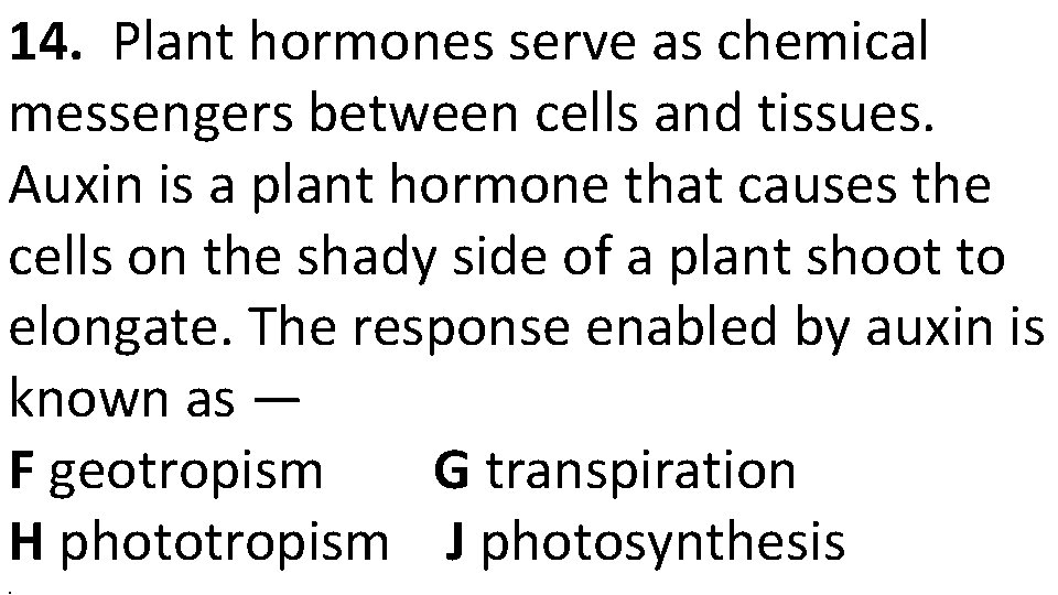 14. Plant hormones serve as chemical messengers between cells and tissues. Auxin is a