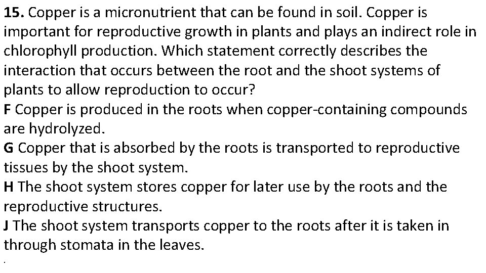 15. Copper is a micronutrient that can be found in soil. Copper is important