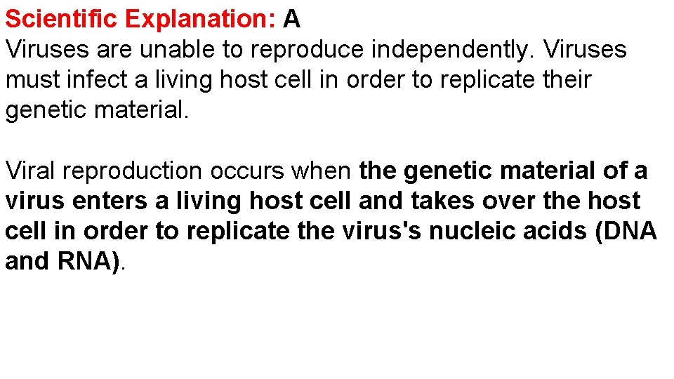 Scientific Explanation: A Viruses are unable to reproduce independently. Viruses must infect a living