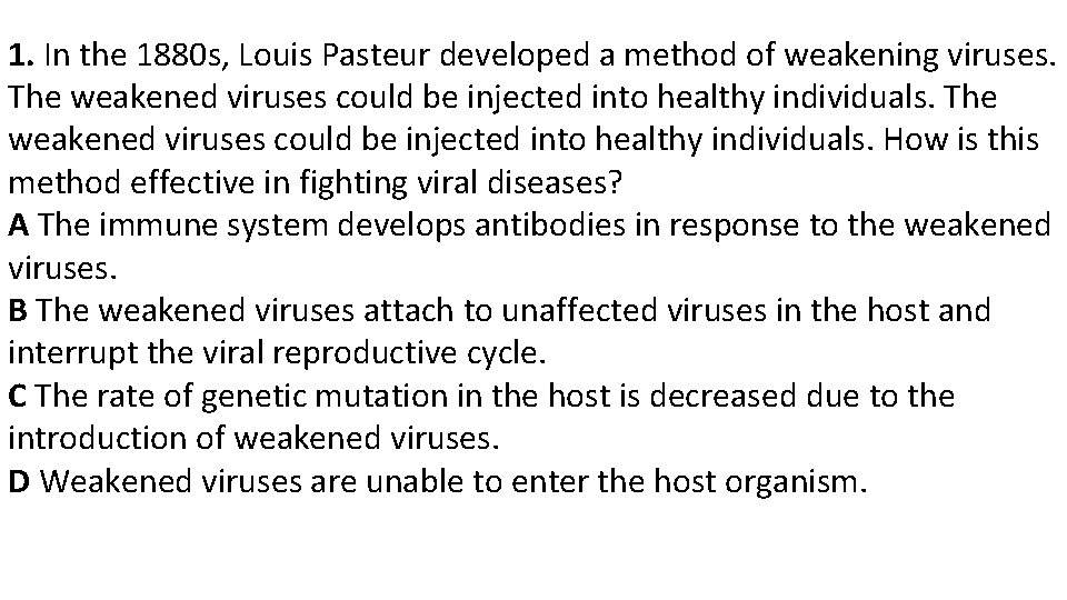 1. In the 1880 s, Louis Pasteur developed a method of weakening viruses. The