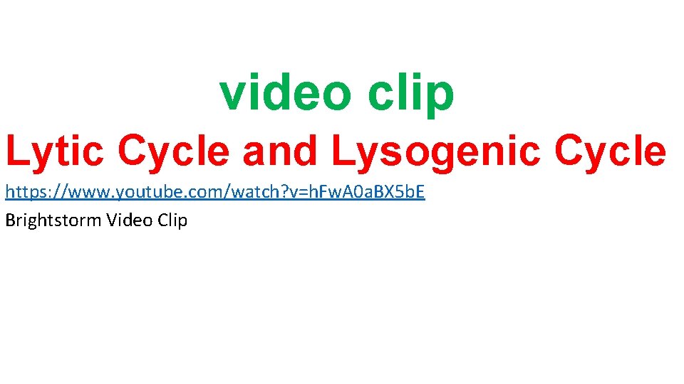 video clip Lytic Cycle and Lysogenic Cycle https: //www. youtube. com/watch? v=h. Fw.