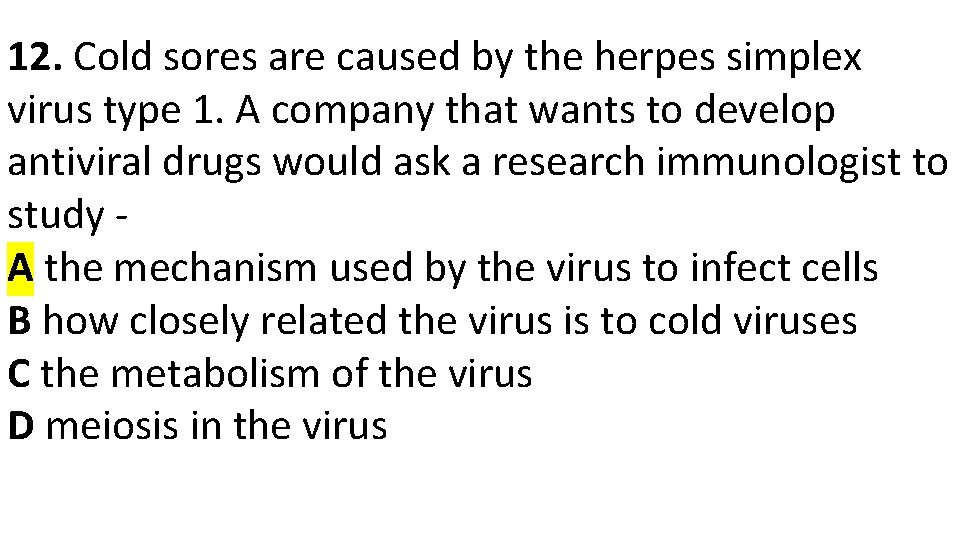 12. Cold sores are caused by the herpes simplex virus type 1. A company