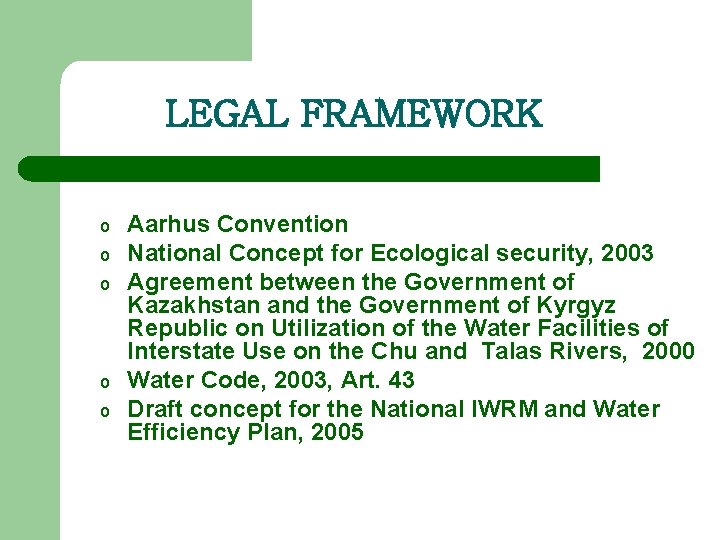 LEGAL FRAMEWORK o o o Aarhus Convention National Concept for Ecological security, 2003 Agreement