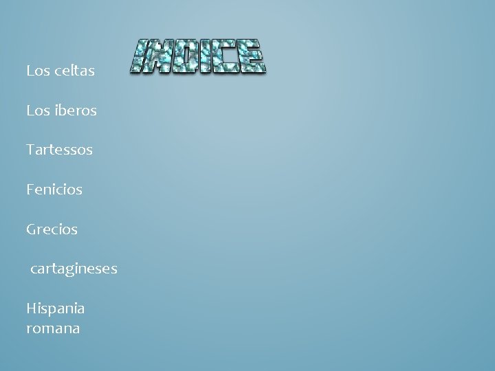 Los celtas Los iberos Tartessos Fenicios Grecios cartagineses Hispania romana Los celtas Los iberos Tartessos Fenicios Grecios cartagineses Hispania romana