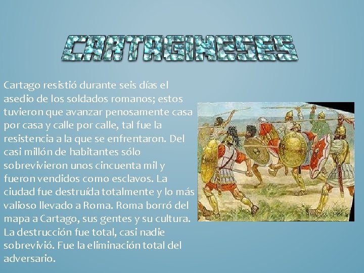 Cartago resistió durante seis días el asedio de los soldados romanos; estos tuvieron que Cartago resistió durante seis días el asedio de los soldados romanos; estos tuvieron que