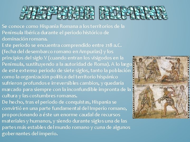 Se conoce como Hispania Romana a los territorios de la Península Ibérica durante el