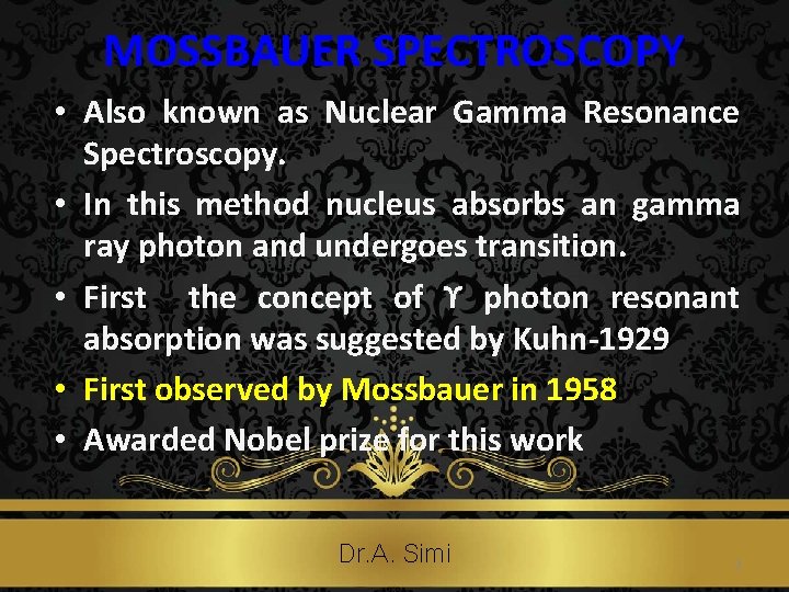 MOSSBAUER SPECTROSCOPY • Also known as Nuclear Gamma Resonance Spectroscopy. • In this method