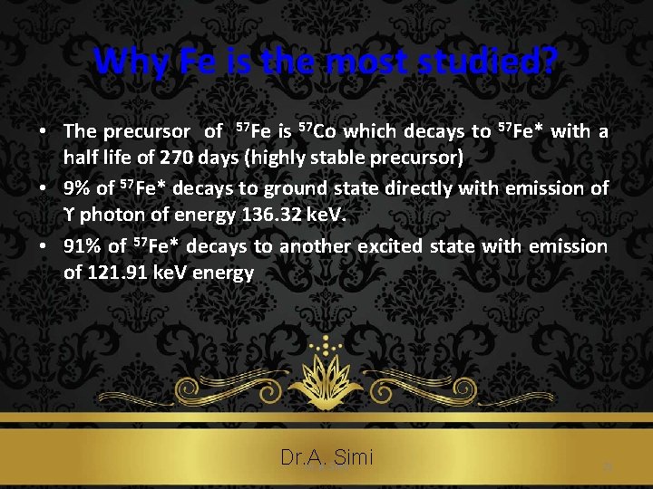 Why Fe is the most studied? • The precursor of 57 Fe is 57
