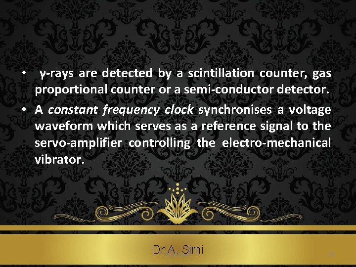  • γ-rays are detected by a scintillation counter, gas proportional counter or a