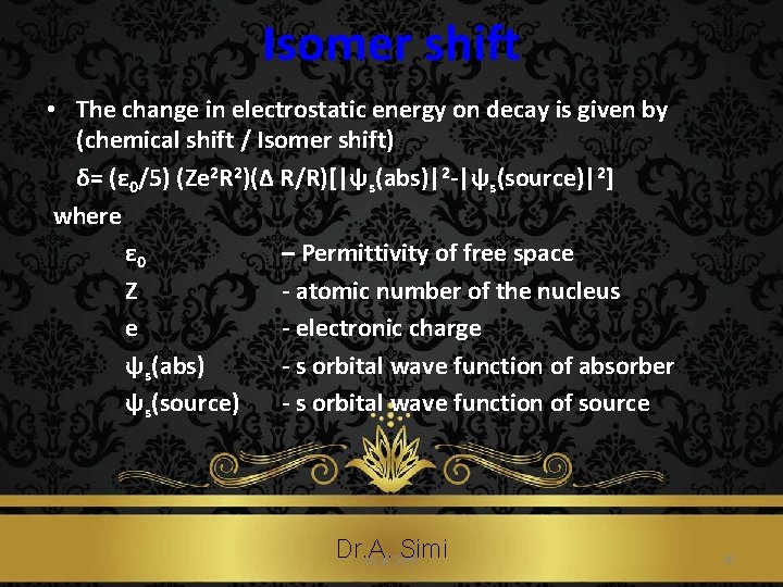 Isomer shift • The change in electrostatic energy on decay is given by (chemical