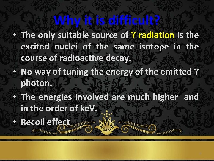 Why it is difficult? • The only suitable source of ϒ radiation is the