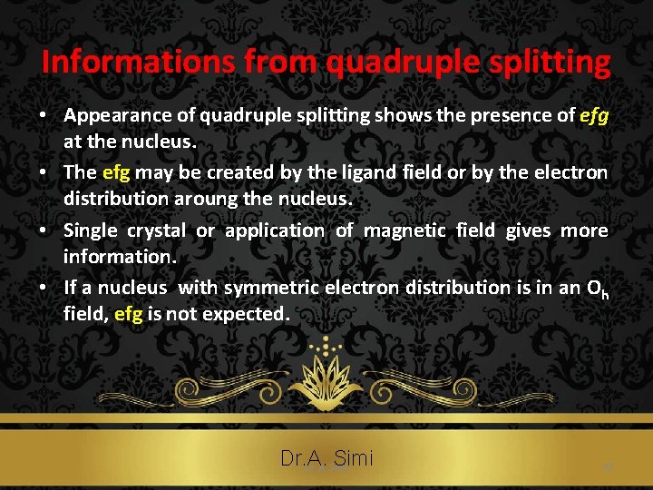 Informations from quadruple splitting • Appearance of quadruple splitting shows the presence of efg