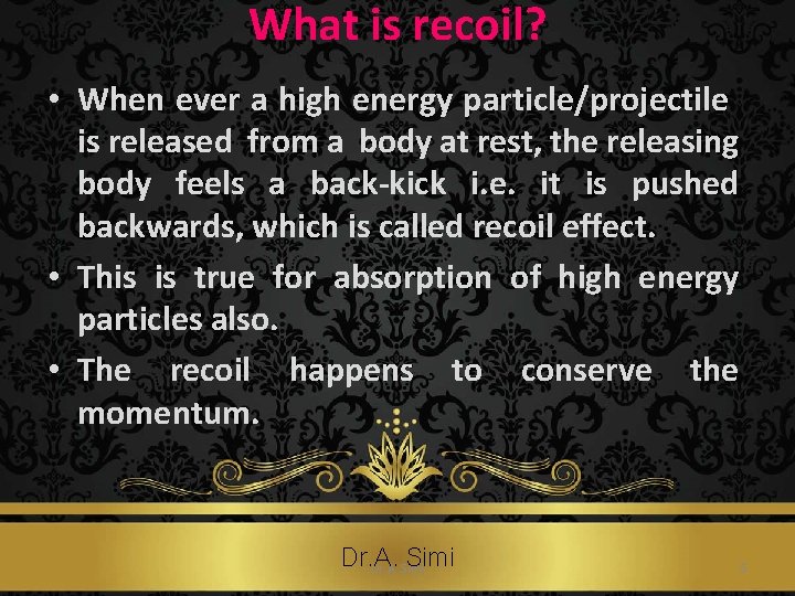 What is recoil? • When ever a high energy particle/projectile is released from a