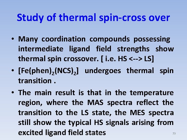 Study of thermal spin-cross over • Many coordination compounds possessing intermediate ligand field strengths