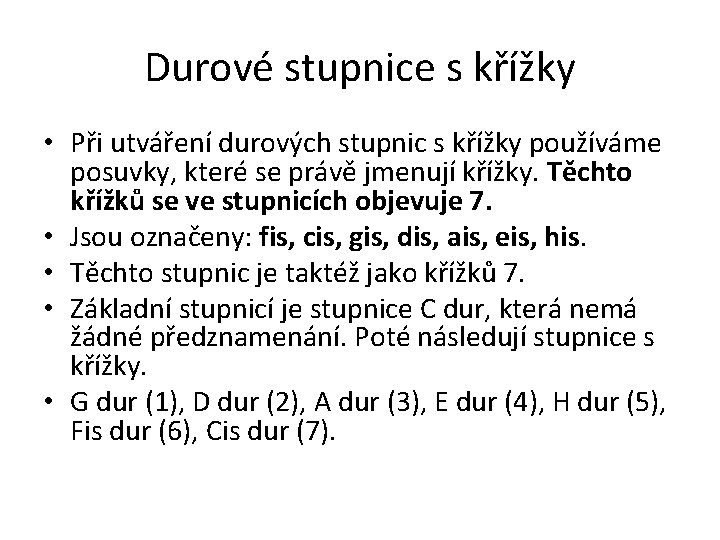 Durové stupnice s křížky • Při utváření durových stupnic s křížky používáme posuvky, které