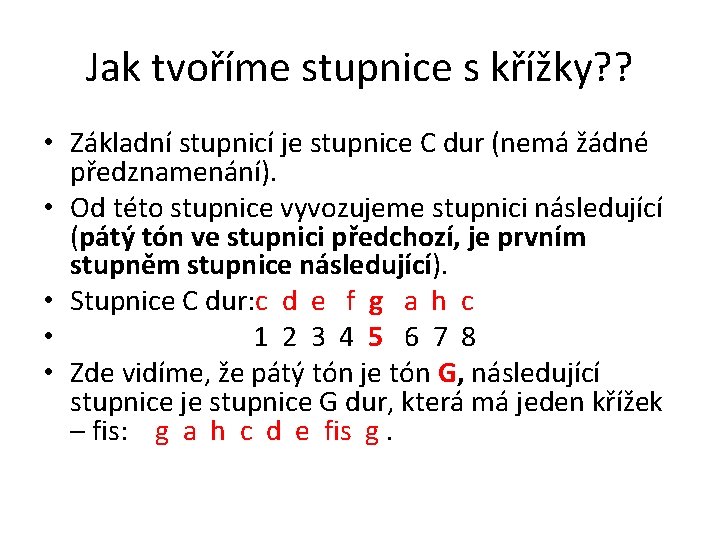 Jak tvoříme stupnice s křížky? ? • Základní stupnicí je stupnice C dur (nemá