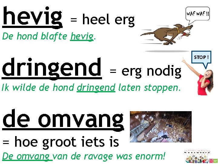 hevig = heel erg De hond blafte hevig. dringend STOP ! = erg nodig