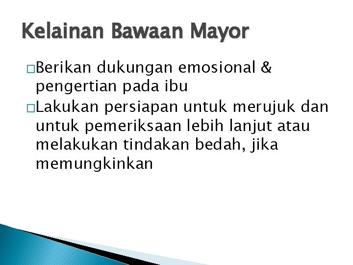 Kelainan Bawaan Mayor �Berikan dukungan emosional & pengertian pada ibu �Lakukan persiapan untuk merujuk