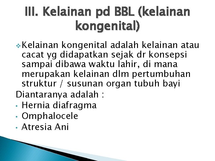 III. Kelainan pd BBL (kelainan kongenital) v Kelainan kongenital adalah kelainan atau cacat yg