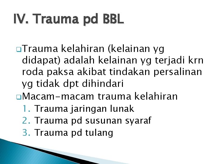IV. Trauma pd BBL q. Trauma kelahiran (kelainan yg didapat) adalah kelainan yg terjadi
