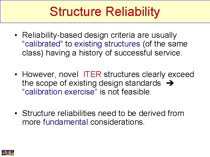 Structure Reliability • Reliability-based design criteria are usually “calibrated” to existing structures (of the