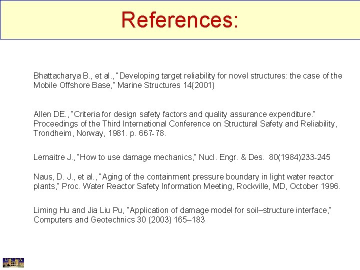 References: Bhattacharya B. , et al. , “Developing target reliability for novel structures: the