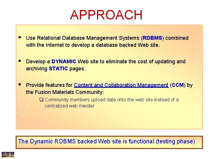 APPROACH § Use Relational Database Management Systems (RDBMS) combined with the Internet to develop