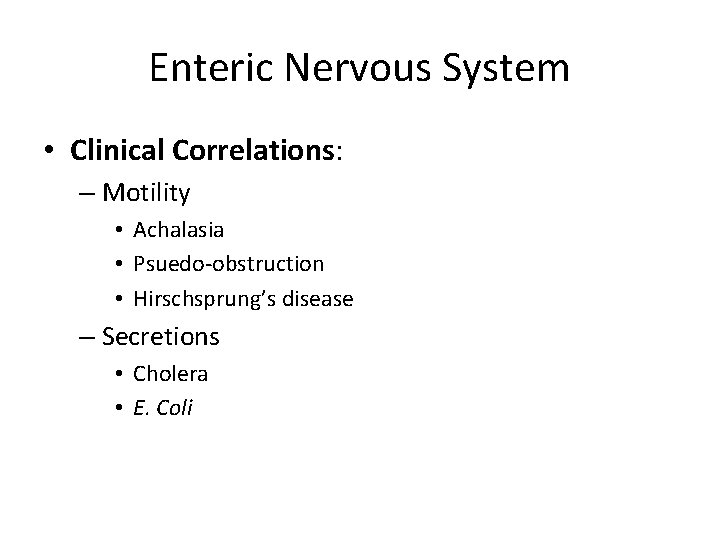 Enteric Nervous System • Clinical Correlations: – Motility • Achalasia • Psuedo-obstruction • Hirschsprung’s