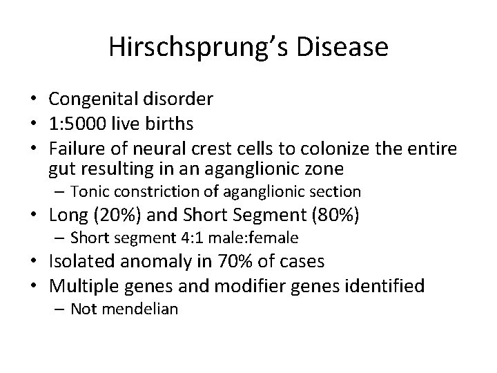 Hirschsprung’s Disease • Congenital disorder • 1: 5000 live births • Failure of neural