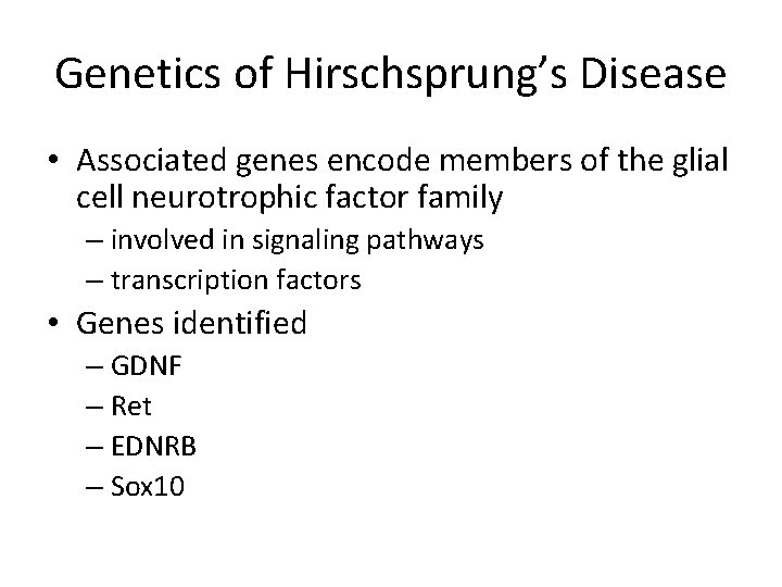 Genetics of Hirschsprung’s Disease • Associated genes encode members of the glial cell neurotrophic