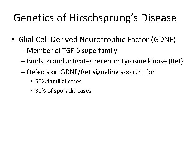 Genetics of Hirschsprung’s Disease • Glial Cell-Derived Neurotrophic Factor (GDNF) – Member of TGF-β