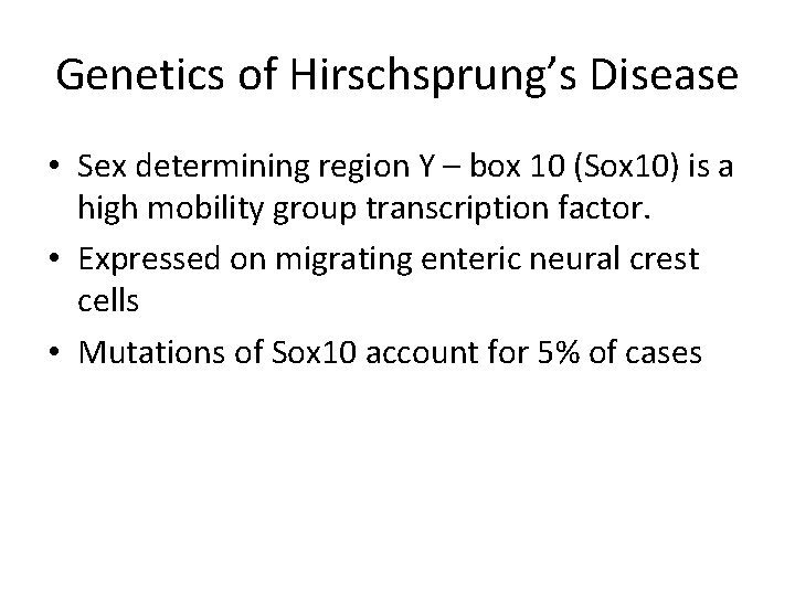 Genetics of Hirschsprung’s Disease • Sex determining region Y – box 10 (Sox 10)