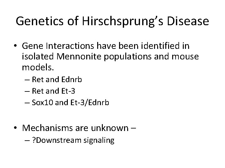 Genetics of Hirschsprung’s Disease • Gene Interactions have been identified in isolated Mennonite populations