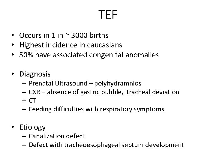 TEF • Occurs in 1 in ~ 3000 births • Highest incidence in caucasians