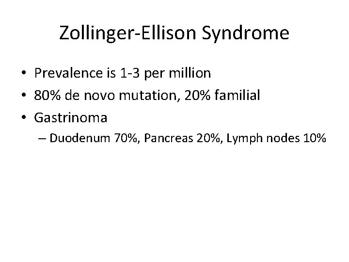 Zollinger-Ellison Syndrome • Prevalence is 1 -3 per million • 80% de novo mutation,