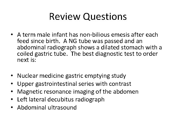 Review Questions • A term male infant has non-bilious emesis after each feed since