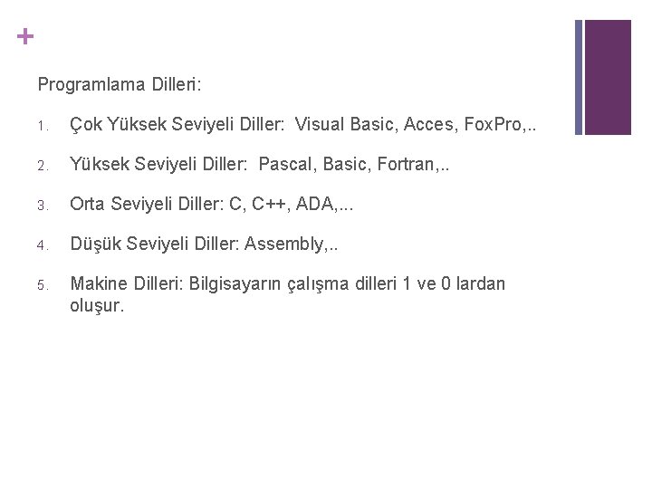 + Programlama Dilleri: 1. Çok Yüksek Seviyeli Diller: Visual Basic, Acces, Fox. Pro, .