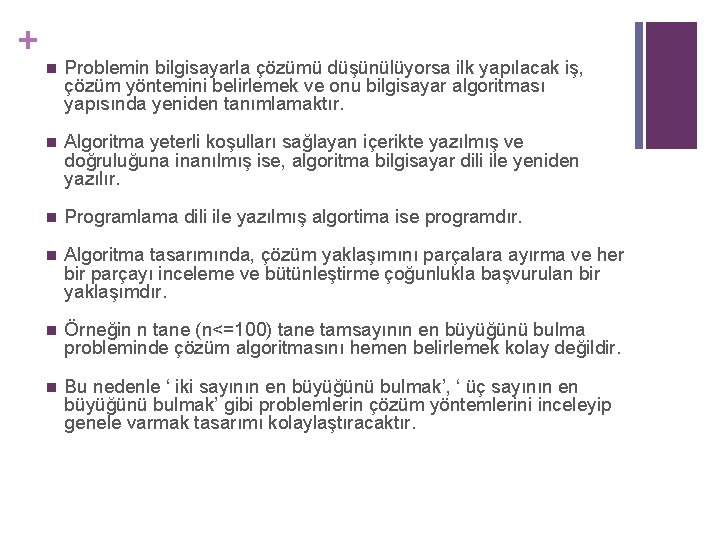 + n Problemin bilgisayarla çözümü düşünülüyorsa ilk yapılacak iş, çözüm yöntemini belirlemek ve onu
