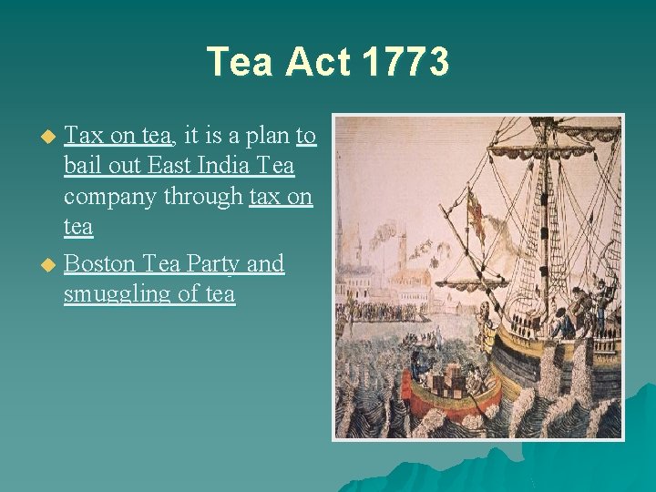 Tea Act 1773 Tax on tea, it is a plan to bail out East
