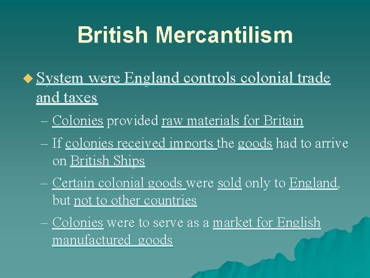 British Mercantilism u System were England controls colonial trade and taxes – Colonies provided