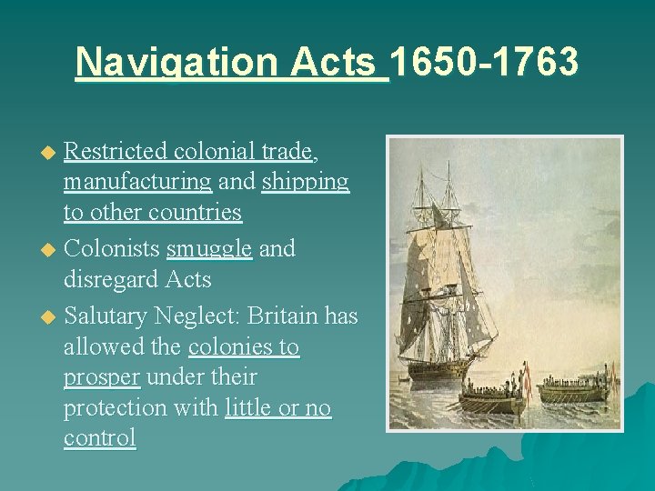 Navigation Acts 1650 -1763 Restricted colonial trade, manufacturing and shipping to other countries u