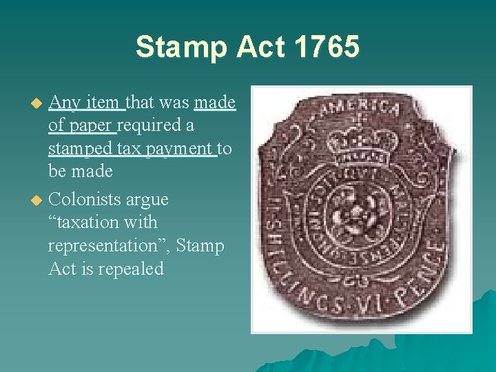 Stamp Act 1765 Any item that was made of paper required a stamped tax