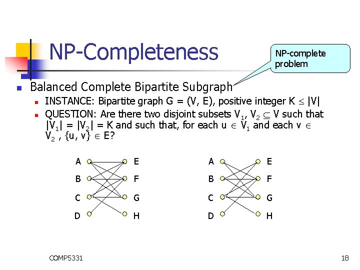 NP-Completeness n NP-complete problem Balanced Complete Bipartite Subgraph n n INSTANCE: Bipartite graph G